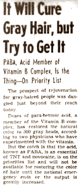 Als je gaat zoeken naar supplementen die het grijs worden van haar tegengaan, dan stuit je vroeg of laat op PABA - of, zoals de stof voluit heet, para-aminobenzoic acid [structuurformule hiernaast]. En inderdaad zijn er studies waarin toediening van die stof mensen met grijs haar hun oorspronkelijke haarkleur weer teruggeeft.